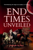 End Times Unveiled: Understanding the Signs and Symbols of Prophecy B0FMYSL7YL Book Cover