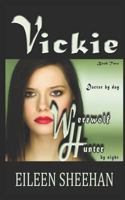 VICKIE: Doctor by day. Werewolf Hunter by night: Book Two of the Adventures of Vickie Anderson 1720081522 Book Cover