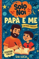 Papà e Me: Un diario guidato per papà e figli per condividere, giocare e stare insieme (Solo Noi – Una collezione di diari guidati interattivi da conservare per tutta la famiglia) (Italian Edition) B0GRQ6WWS2 Book Cover