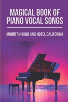 Magical Book Of Piano Vocal Songs: Mountain High And Hotel California: Piano Songs B096TTR6XZ Book Cover