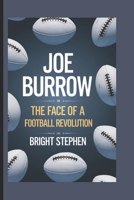 JOE BURROW: The Face of a Football Revolution B0F26R6MF2 Book Cover
