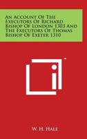 An Account Of The Executors Of Richard Bishop Of London 1303 And The Executors Of Thomas Bishop Of Exeter 1310 1162745185 Book Cover