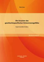 Die Ursachen des geschlechtsspezifischen Einkommensgefälles: Experimentelle Evidenz 3956840062 Book Cover
