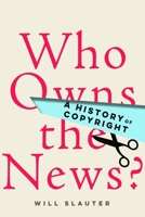 Who Owns the News?: A History of Copyright 1503607712 Book Cover