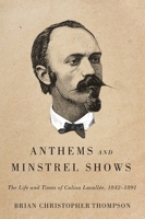 Anthems and Minstrel Shows: The Life and Times of Calixa Lavallée, 1842-1891 0773545557 Book Cover