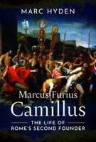 Marcus Furius Camillus: The Life of Rome's Second Founder 139905578X Book Cover