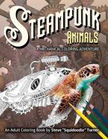 Steampunk Animals - A Mechanical Coloring Adventure: Vintage and Futuristic mechanical animals to color. 109534076X Book Cover
