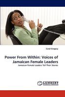 Power From Within: Voices of Jamaican Female Leaders: Jamaican Female Leaders Tell Their Stories 3838370317 Book Cover