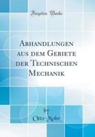 Abhandlungen Aus Dem Gebiete Der Technischen Mechanik (Classic Reprint) 1016822936 Book Cover