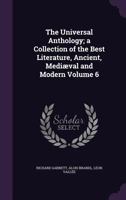 The Universal Anthology: A Collection Of The Best Literature, Ancient, Medieval And Modern, With Biographical And Explanatory Notes; Volume 6 1377470148 Book Cover