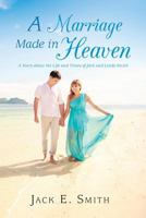 A Marriage Made in Heaven: A Story about the Life and Times of Jack and Linda Smith 1641388277 Book Cover