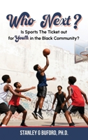Who Next?: Is Sports the Ticket out for Youth in the Black Community? B0GFGWGS5C Book Cover