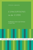 Conceptions in the Code: How Metaphors Explain Legal Challenges in Digital Times 0190650389 Book Cover