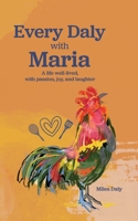 Every Daly with Maria: A life well-lived, with passion, joy, and laughter 1665305916 Book Cover