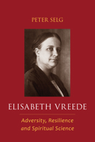 Elisabeth Vreede: Adversity, Resilience, and Spiritual Science 1621482006 Book Cover