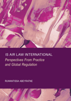 Is Air Law International: Perspectives from Practice and Global Regulation 1837116377 Book Cover
