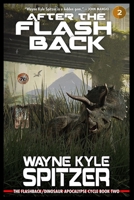 After the Flashback: The Flashback/Dinosaur Apocalypse Trilogy, Book Two B0BFWBYHHQ Book Cover