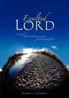 Exalted Lord: A Study of Jesus Christ's Exaltation From the Book of Acts 0978773268 Book Cover
