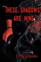 These Shadows are Mine B083XX6F2W Book Cover