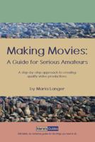 Making Movies: A Guide for Serious Amateurs 1886637032 Book Cover