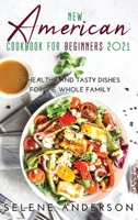New American Cookbook for Beginners 2021: 50 Healthy and Tasty Dishes for the Whole Family null Book Cover