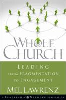 Whole Church: Leading from Fragmentation to Engagement (J-B Leadership Network Series) 0470259345 Book Cover