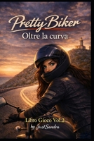 PrettyBiker - Oltre la curva: libro gioco - Volume 2 (Italian Edition) B0GRSYQX8W Book Cover