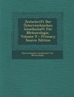 Zeitschrift Der Österreichischen Gesellschaft Für Meteorologie, Volume 9 0270936904 Book Cover