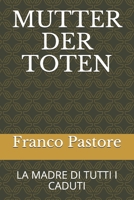 MUTTER DER TOTEN: LA MADRE DI TUTTI I CADUTI (ROMANZI BREVI E RACCONTI) B08QRYT7ZP Book Cover