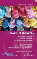 Filmer les réfugiés: Cinéma d'enquête, études visuelles et subjectivité assumée Documentaires, films ethnographiques, ethno-fictions ou égo-fictions ? (Mondes En Mouvement) (French Edition) 2343098174 Book Cover