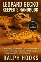 LEOPARD GECKO KEEPER'S HANDBOOK: Everything You Need to Know About Leopard Gecko Husbandry, Nutrition, Habitat Design, Breeding, and Ethical Pet Keeping B0FNCXVXZ2 Book Cover