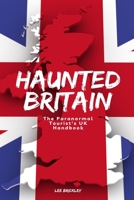 Haunted Britain: The Paranormal Tourist's UK Handbook B0C1DV22KG Book Cover