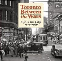 Toronto Between the Wars: Life in the City 1919-1939 1552978990 Book Cover