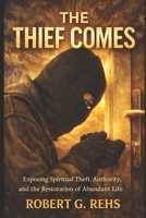 The Thief Comes...: Exposing Spiritual Theft, Authority, and the Restoration of Abundant Life (Faith) B0GFDCC283 Book Cover