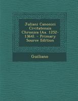 Juliani Canonici Civitatensis Chronica (Aa. 1252-1364). - Primary Source Edition 1293029858 Book Cover