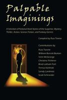 Palpable Imaginings: An Anthology of Selected Fiction Short Stories 1500314390 Book Cover