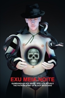 Exu Meia Noite, Quimbanda Black Magic Spells & Rituals, The Patron Spirit Of Black Magicians 1105750965 Book Cover