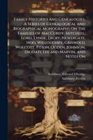 Family Histories and Genealogies. A Series of Genealogical and Biographical Monographs On the Families of MacCurdy, Mitchell, Lord, Lynde, Digby, ... Diodati, Lee and Marvin, and Notes On B0FJYRCRF1 Book Cover