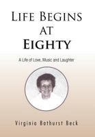 Life Begins at Eighty: A Life of Love, Music and Laughter 1426994362 Book Cover