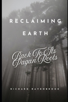 Reclaiming Earth: Back To Its Pagan Roots B0F1LLVS39 Book Cover
