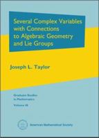 Several Complex Variables with Connections to Algebraic Geometry and Lie Groups (Graduate Studies in Mathematics, V. 46) 082183178X Book Cover