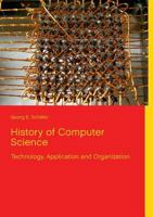 History of Computer Science: Technology, Application and Organization 3751999264 Book Cover