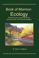 Book of Mormon Ecology: What the text reveals about the land and lives of the record keepers 1951496108 Book Cover