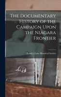 The Documentary History of the Campaign Upon the Niagara Frontier ... B0BQ19TKHC Book Cover