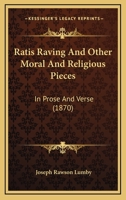 Ratis Raving And Other Moral And Religious Pieces: In Prose And Verse 1104371332 Book Cover