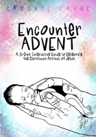 Encounter ADVENT: A 25-Day Interactive Guide to Celebrate the Christmas Arrival of Jesus B08L47S2M9 Book Cover