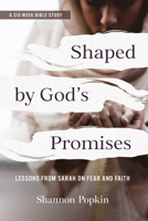 Shaped by God's Promises: Lessons from Sarah on Fear and Faith 1640703071 Book Cover