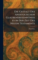 Die Gestalt Des Apostolischen Glaubensbekenntnisses in Der Zeit Des Neuen Testaments (German Edition) 1025607473 Book Cover