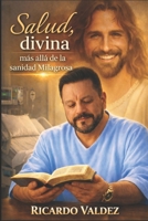 SALUD DIVINA: Mas allá de la sanidad milagrosa (Spanish Edition) B0HBRX232G Book Cover