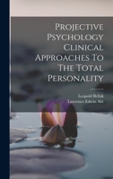 Projective psychology: Clinical approaches to the total personality 1015691773 Book Cover